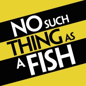 No_Such_Thing_As_A_Fish